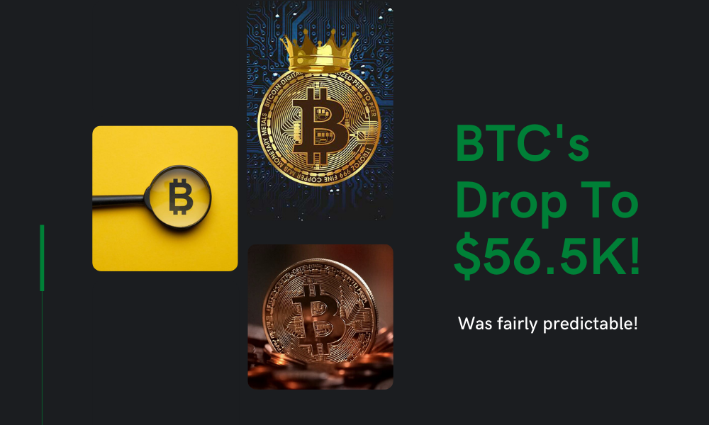 BTC's Drop To $56.5K Was Fairly Predictable, 3 Reasons How!