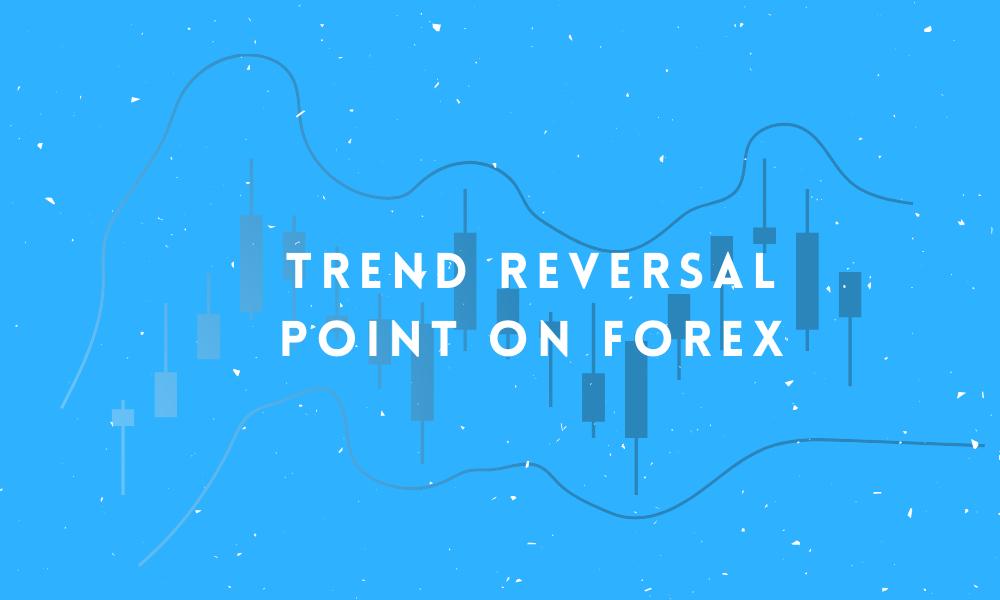 Trend reversal point on Forex - ForexProp