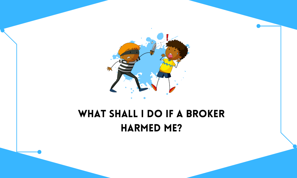 What shall I do if a broker harmed me? - ForexProp