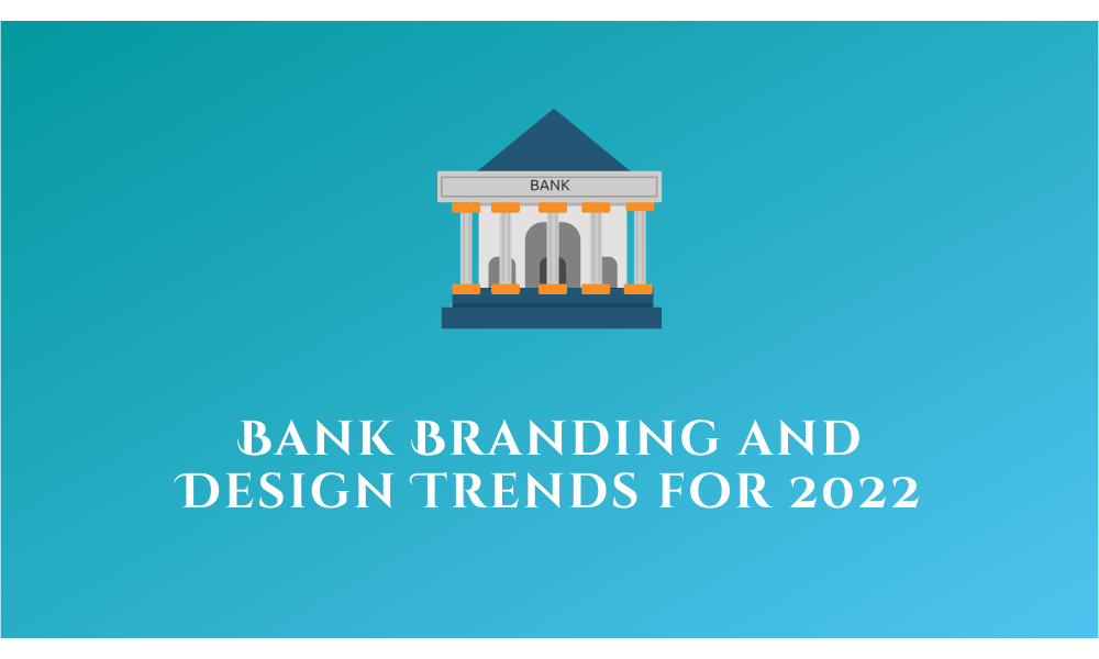 Bank Branding and Design Trends for 2022 - ForexProp