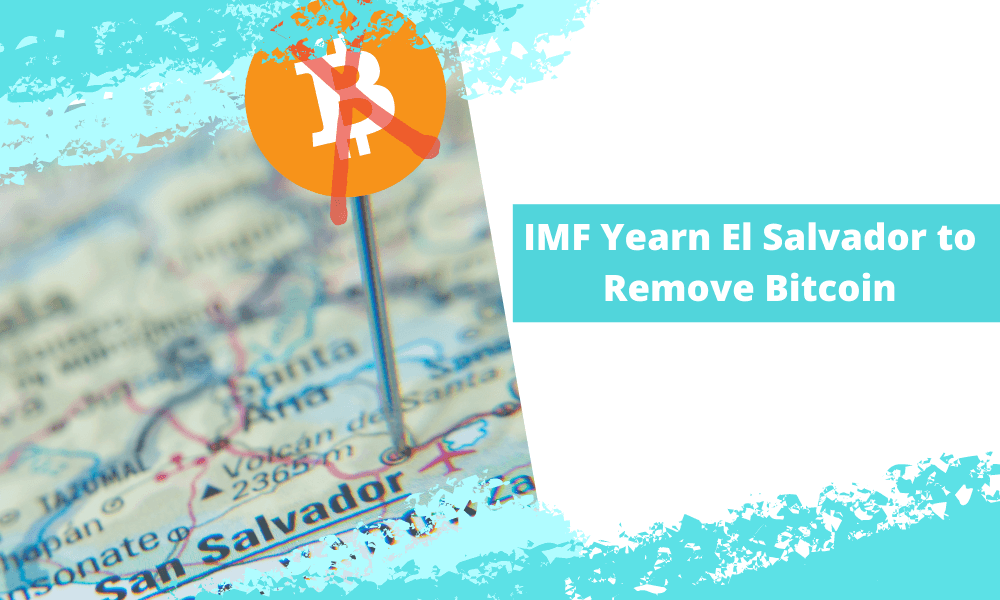 IMF Yearn El Salvador to Remove Bitcoin as Legal Tender- ForexProp