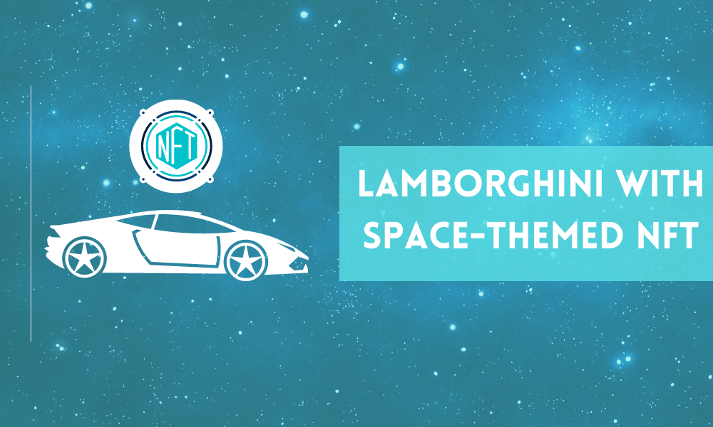 Automobile Giant Lamborghini in the Blockchain World with Space-themed NFT- ForexProp