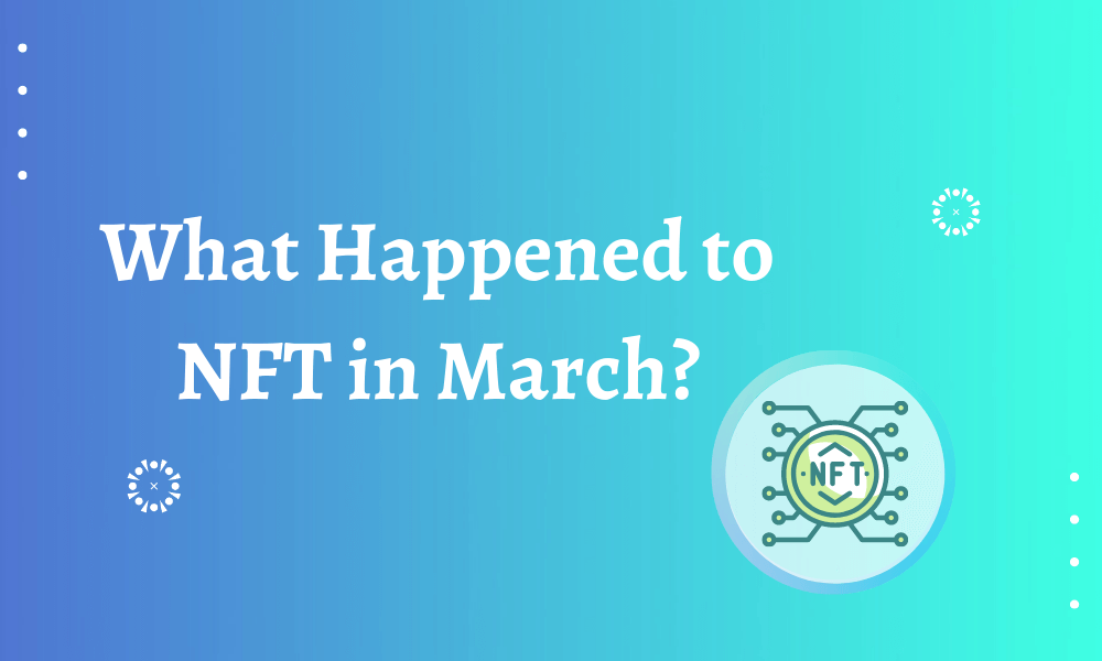 What happened to NFT in March?- ForexProp